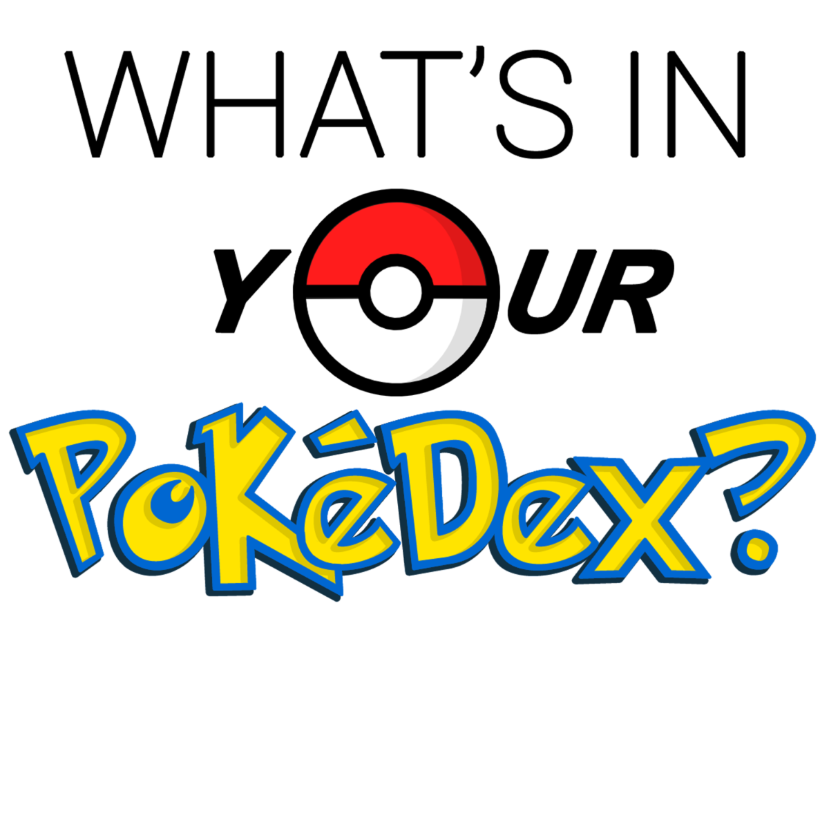 What’s in YOUR PokeDex?