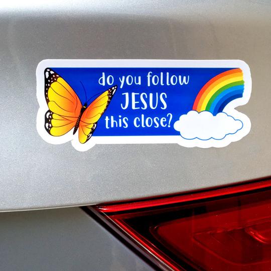 Do you follow Jesus this close? Butterfly and Rainbow Bumper Sticker